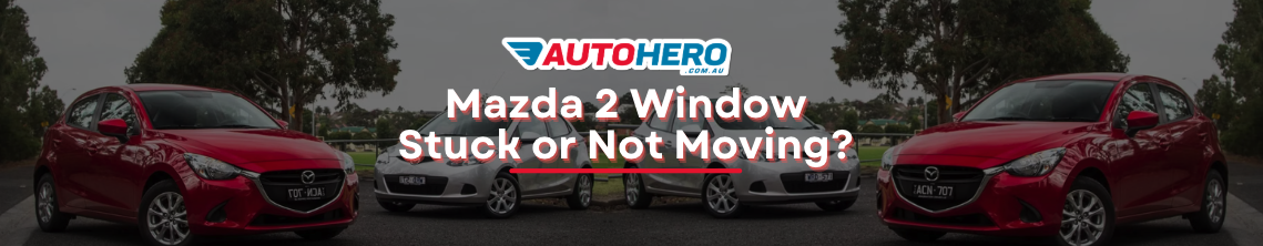 Mazda 2 Window Stuck or Not Moving? 